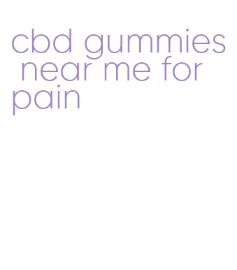 cbd gummies near me for pain