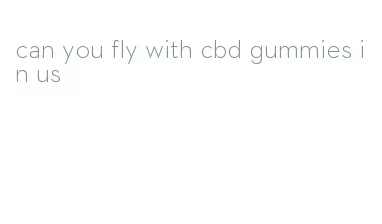 can you fly with cbd gummies in us