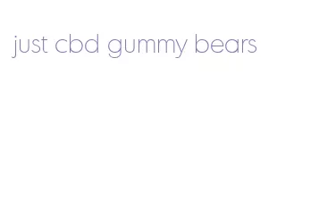 just cbd gummy bears