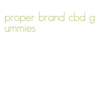 proper brand cbd gummies