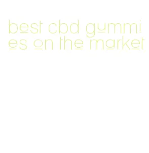 best cbd gummies on the market