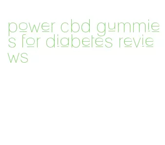 power cbd gummies for diabetes reviews