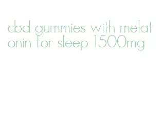 cbd gummies with melatonin for sleep 1500mg