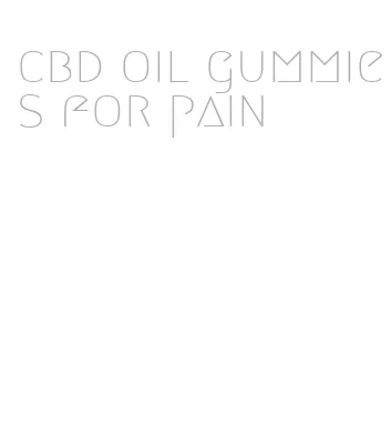 cbd oil gummies for pain