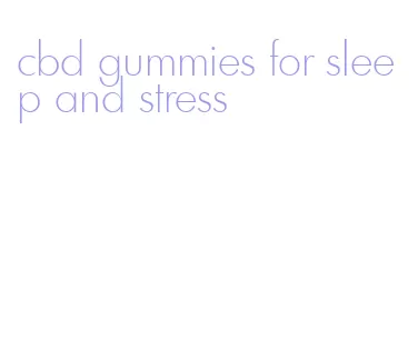 cbd gummies for sleep and stress