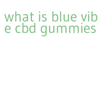 what is blue vibe cbd gummies