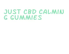 just cbd calming gummies