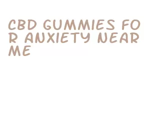 cbd gummies for anxiety near me