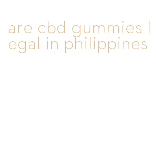 are cbd gummies legal in philippines