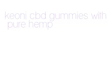 keoni cbd gummies with pure hemp