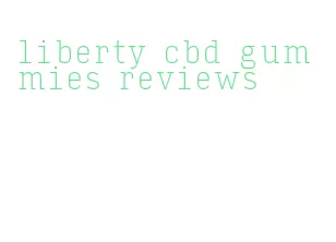 liberty cbd gummies reviews