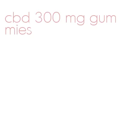 cbd 300 mg gummies