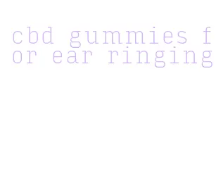 cbd gummies for ear ringing