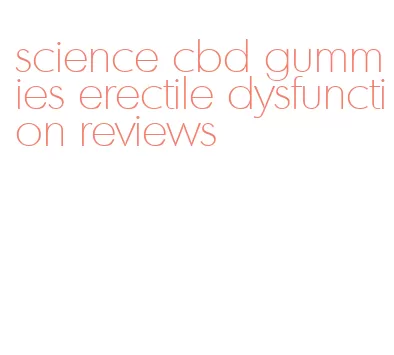 science cbd gummies erectile dysfunction reviews