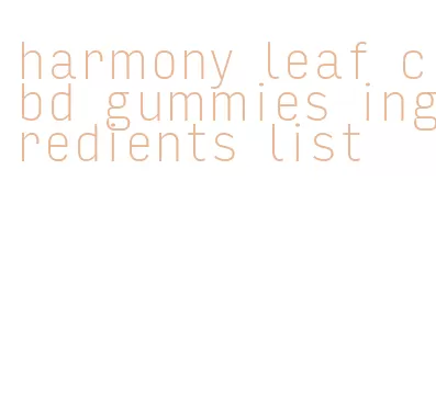 harmony leaf cbd gummies ingredients list