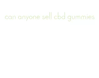 can anyone sell cbd gummies