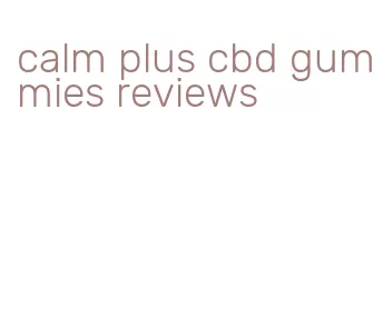 calm plus cbd gummies reviews