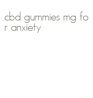 cbd gummies mg for anxiety