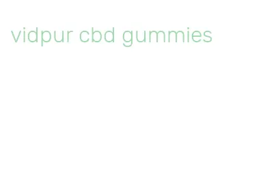 vidpur cbd gummies