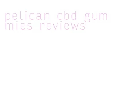 pelican cbd gummies reviews