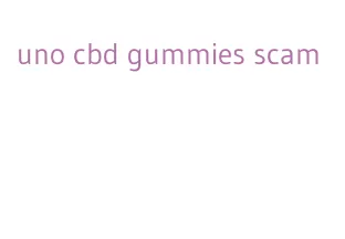 uno cbd gummies scam