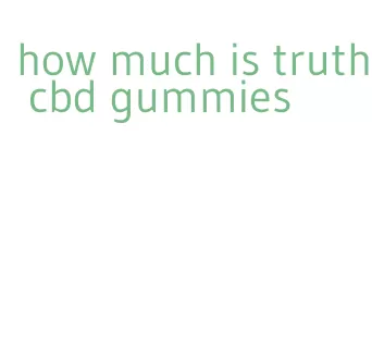 how much is truth cbd gummies