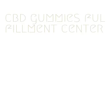 cbd gummies fulfillment center