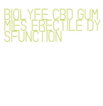 biolyfe cbd gummies erectile dysfunction