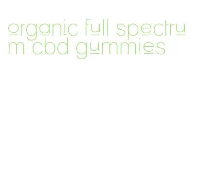 organic full spectrum cbd gummies