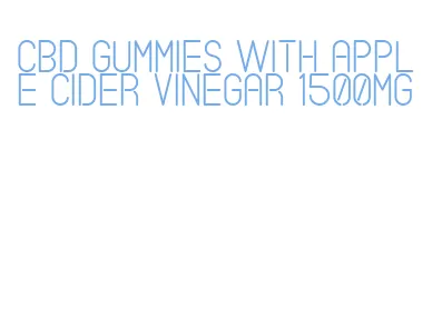 cbd gummies with apple cider vinegar 1500mg