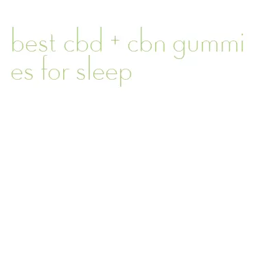 best cbd + cbn gummies for sleep