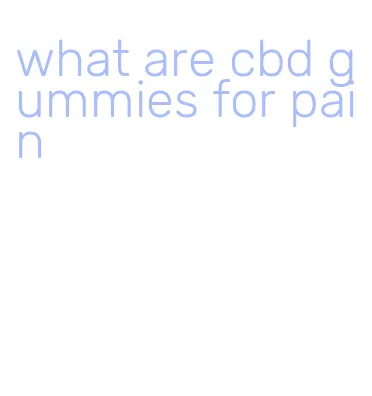 what are cbd gummies for pain