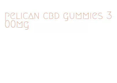 pelican cbd gummies 300mg