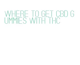 where to get cbd gummies with thc