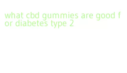 what cbd gummies are good for diabetes type 2