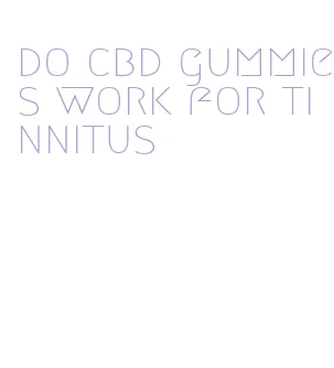 do cbd gummies work for tinnitus