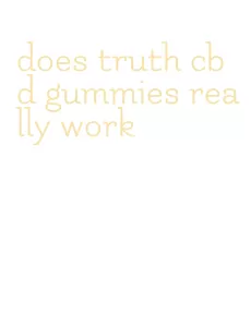 does truth cbd gummies really work