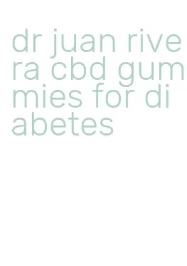 dr juan rivera cbd gummies for diabetes