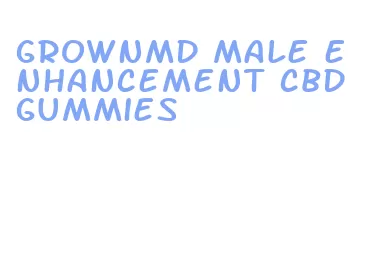 grownmd male enhancement cbd gummies