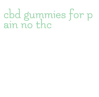 cbd gummies for pain no thc