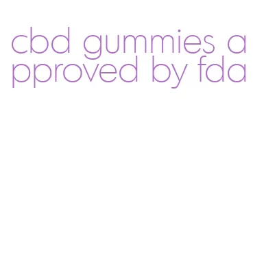 cbd gummies approved by fda