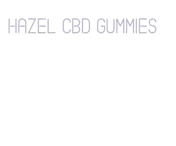 hazel cbd gummies