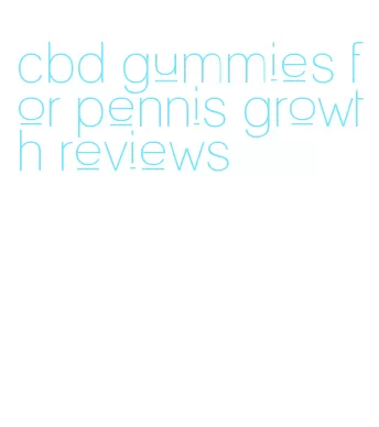 cbd gummies for pennis growth reviews