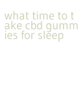 what time to take cbd gummies for sleep