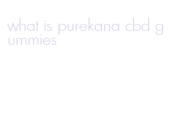 what is purekana cbd gummies