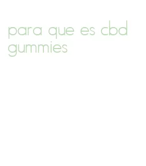 para que es cbd gummies