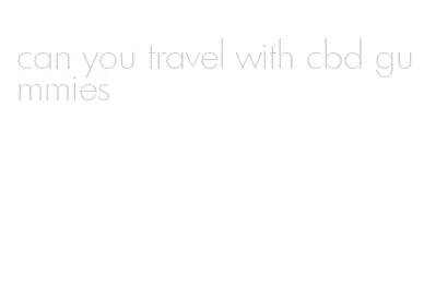 can you travel with cbd gummies