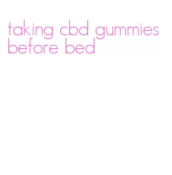 taking cbd gummies before bed