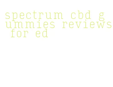 spectrum cbd gummies reviews for ed