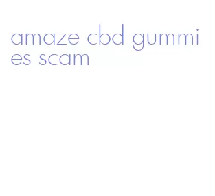 amaze cbd gummies scam